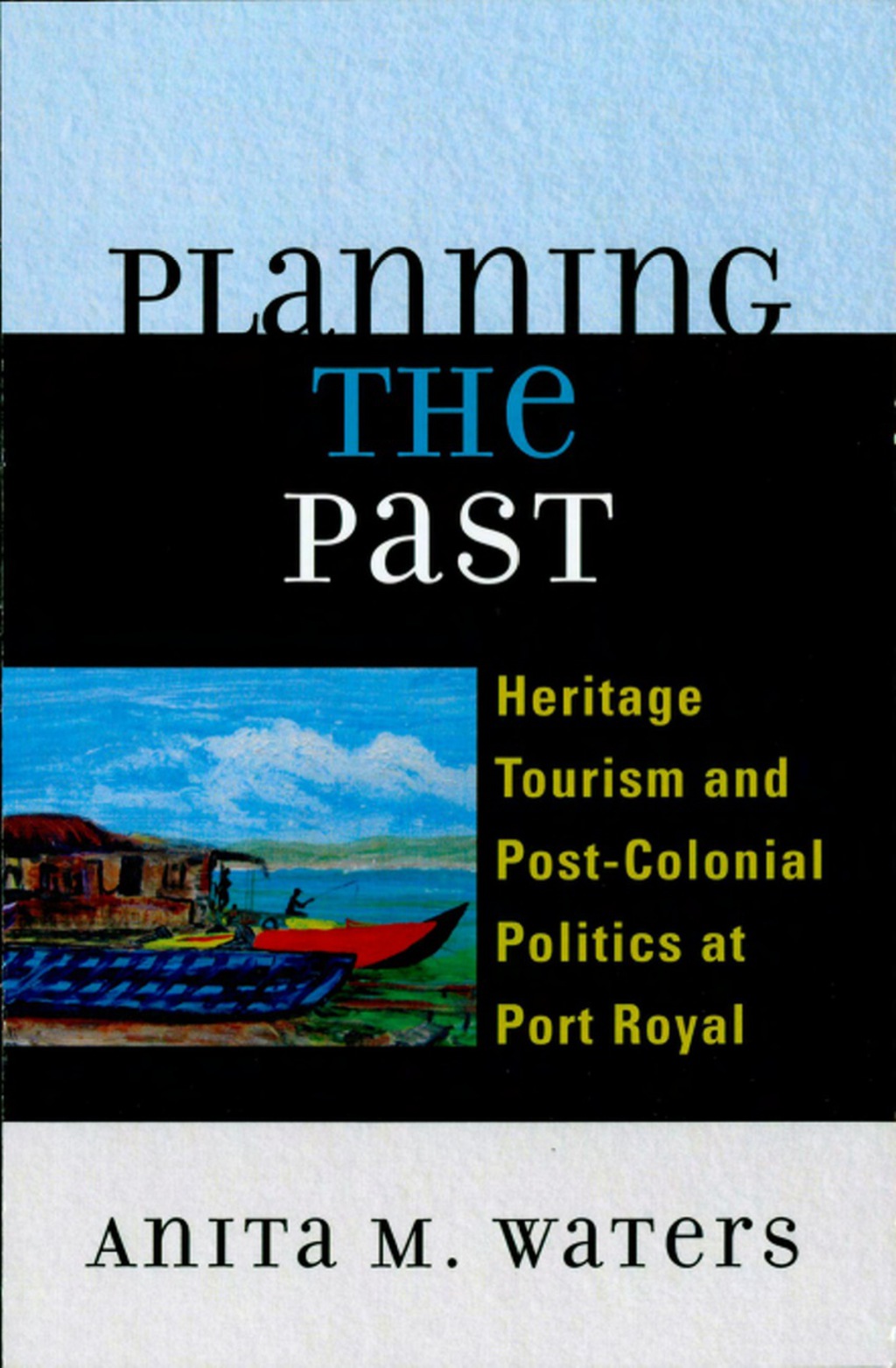 Planning the Past Heritage Tourism and Post-Colonial Politics at Port Royal