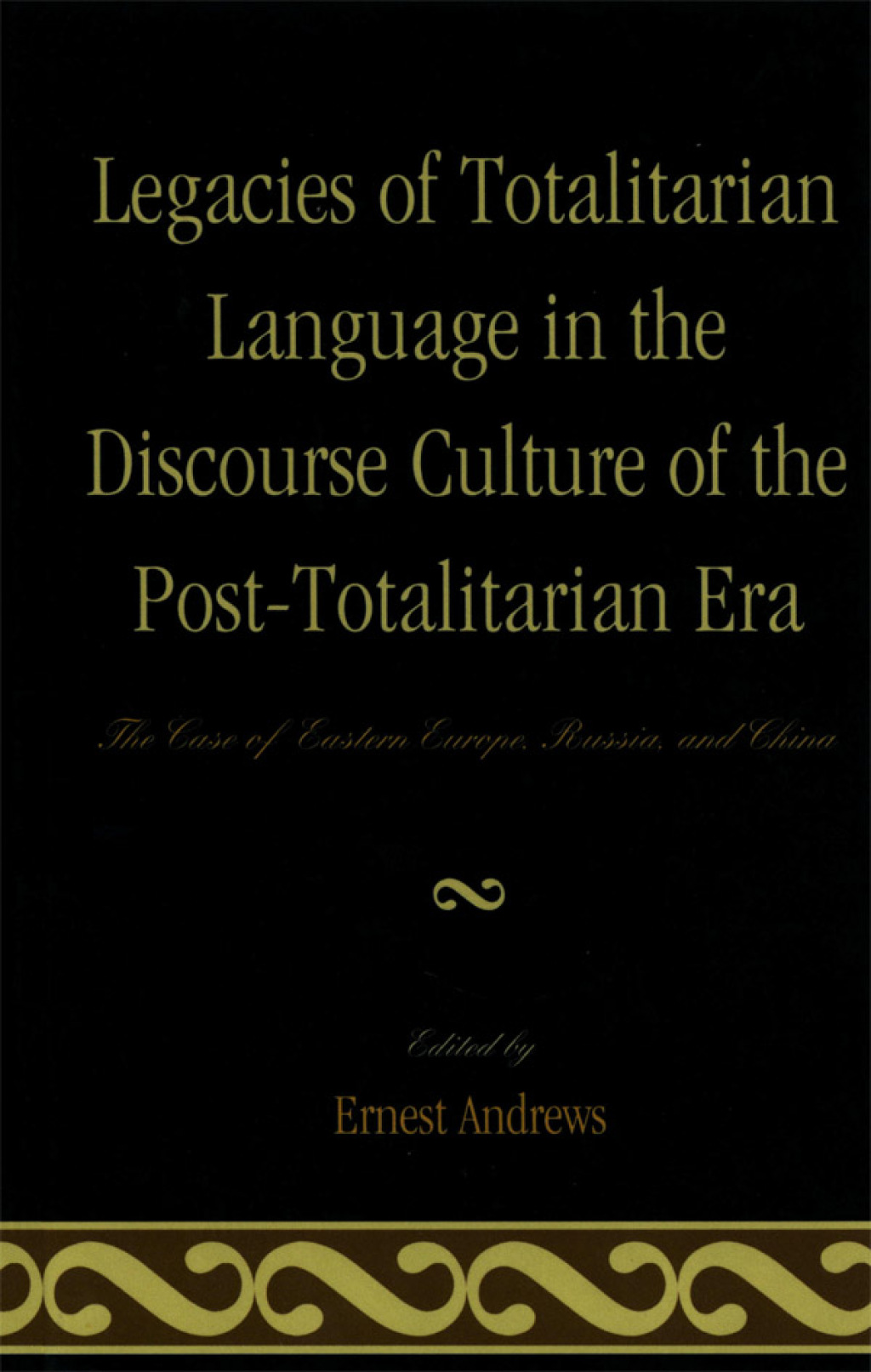 Legacies of Totalitarian Language in the Discourse Culture of the Post-Totalitarian Era The Case of Eastern Europe, Russia, and China