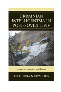Omslagafbeelding: Ukrainian Intelligentsia in Post-Soviet L'viv 9780739164686