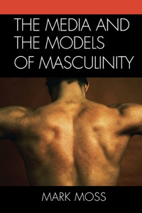 Cover image: The Media and the Models of Masculinity 9780739166253