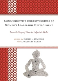 Cover image: Communicative Understandings of Women's Leadership Development 9780739166444