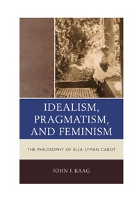صورة الغلاف: Idealism, Pragmatism, and Feminism 9780739167809