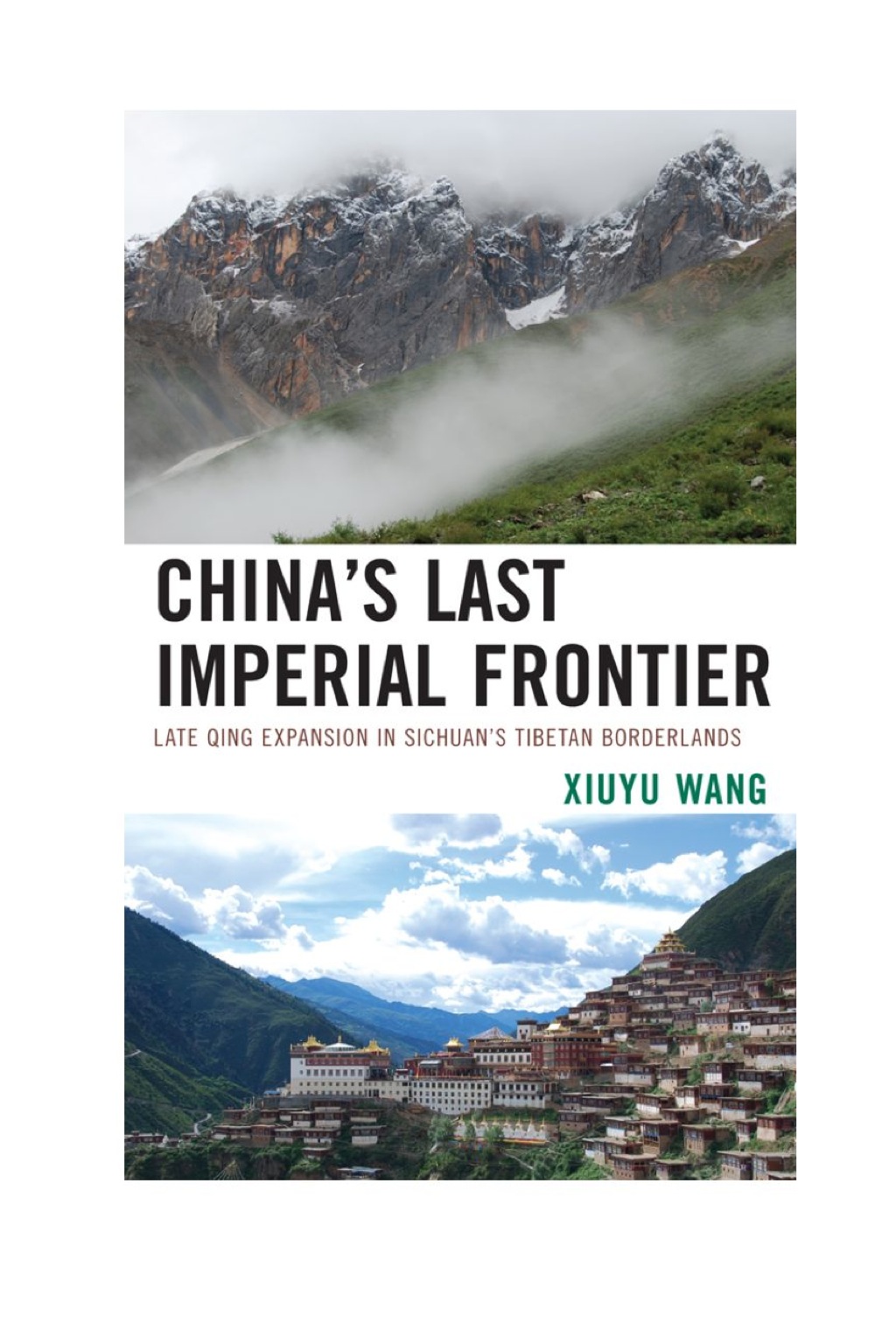 China’s Last Imperial Frontier Late Qing Expansion in Sichuan’s Tibetan Borderlands