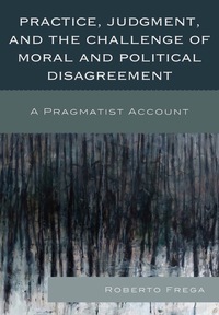 Titelbild: Practice, Judgment, and the Challenge of Moral and Political Disagreement 9780739170670