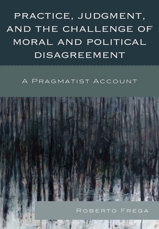 Cover image: Practice, Judgment, and the Challenge of Moral and Political Disagreement 9780739170670