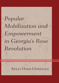 Omslagafbeelding: Popular Mobilization and Empowerment in Georgia's Rose Revolution 9780739173541
