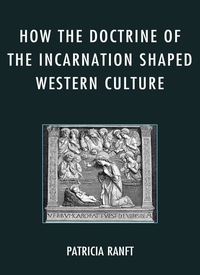 Omslagafbeelding: How the Doctrine of Incarnation Shaped Western Culture 9780739174326