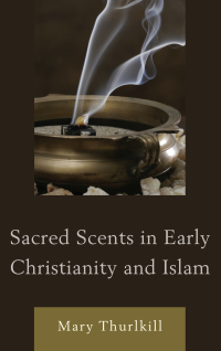 Titelbild: Sacred Scents in Early Christianity and Islam 9780739174524