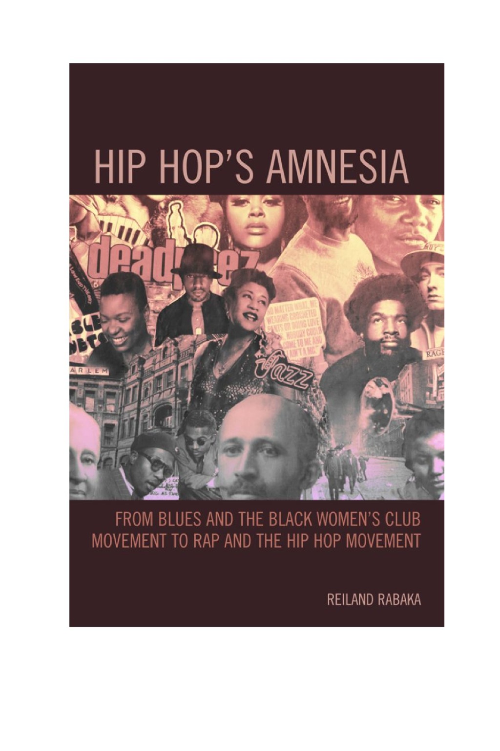 Hip Hop’s Amnesia From Blues and the Black Women’s Club Movement to Rap and the Hip Hop Movement