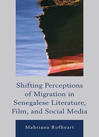Imagen de portada: Shifting Perceptions of Migration in Senegalese Literature, Film, and Social Media 1st edition 9780739175125
