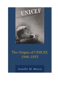 表紙画像: The Origins of UNICEF, 1946–1953 9781498517058