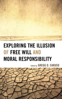 Cover image: Exploring the Illusion of Free Will and Moral Responsibility 9780739177310