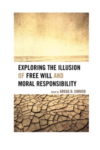 Omslagafbeelding: Exploring the Illusion of Free Will and Moral Responsibility 9780739177310