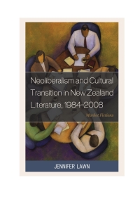 Omslagafbeelding: Neoliberalism and Cultural Transition in New Zealand Literature, 1984-2008 9780739177419