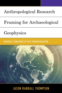 صورة الغلاف: Anthropological Research Framing for Archaeological Geophysics 9780739177587