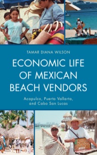 Cover image: Economic Life of Mexican Beach Vendors 9780739177648