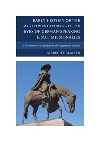 Omslagafbeelding: Early History of the Southwest through the Eyes of German-Speaking Jesuit Missionaries 9780739177846