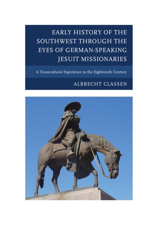 Cover image: Early History of the Southwest through the Eyes of German-Speaking Jesuit Missionaries 1st edition 9780739177846