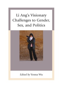 Cover image: Li Ang's Visionary Challenges to Gender, Sex, and Politics 9780739177945