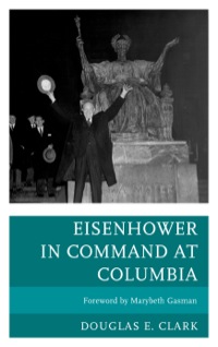 Cover image: Eisenhower in Command at Columbia 9780739178362