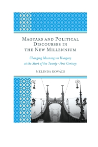 Omslagafbeelding: Magyars and Political Discourses in the New Millennium 9780739179468