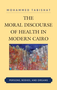 Titelbild: The Moral Discourse of Health in Modern Cairo 9780739179796