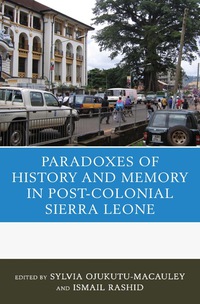 Omslagafbeelding: The Paradoxes of History and Memory in Post-Colonial Sierra Leone 9780739180020