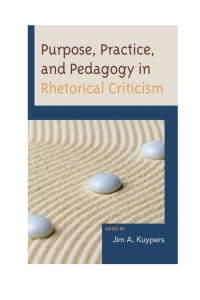 Cover image: Purpose, Practice, and Pedagogy in Rhetorical Criticism 9781498557221