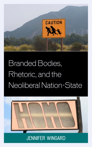 Cover image: Branded Bodies, Rhetoric, and the Neoliberal Nation-State 9780739180204
