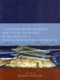 Omslagafbeelding: Contemporary Korean Political Thought in Search of a Post-Eurocentric Approach 9780739181003