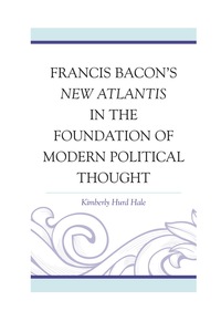 صورة الغلاف: Francis Bacon's New Atlantis in the Foundation of Modern Political Thought 9780739181508