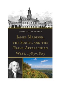 Omslagafbeelding: James Madison, the South, and the Trans-Appalachian West, 1783–1803 9780739182178