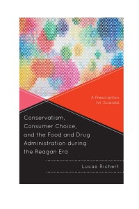 Cover image: Conservatism, Consumer Choice, and the Food and Drug Administration during the Reagan Era 9780739194645
