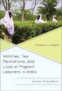Omslagafbeelding: Witches, Tea Plantations, and Lives of Migrant Laborers in India 9780739149942
