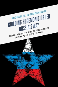 Omslagafbeelding: Building Hegemonic Order Russia's Way 9781498505253