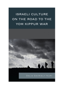Cover image: Israeli Culture on the Road to the Yom Kippur War 9780739185940