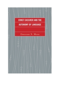 Cover image: Ernst Cassirer and the Autonomy of Language 9780739186220