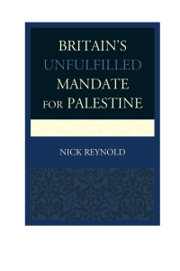 Imagen de portada: Britain's Unfulfilled Mandate for Palestine 9780739187005