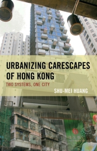 Omslagafbeelding: Urbanizing Carescapes of Hong Kong 9780739187265