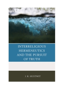 Cover image: Interreligious Hermeneutics and the Pursuit of Truth 9780739187388