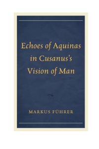 Immagine di copertina: Echoes of Aquinas in Cusanus's Vision of Man 9780739187401