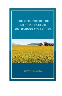 صورة الغلاف: The Influence of the European Culture on Hemingway’s Fiction 9780739187593