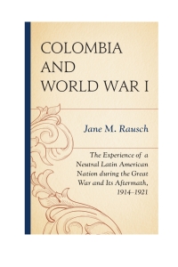 Imagen de portada: Colombia and World War I 9780739187739