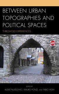 Omslagafbeelding: Between Urban Topographies and Political Spaces 9780739188354