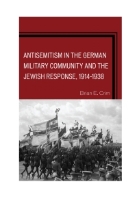 Cover image: Antisemitism in the German Military Community and the Jewish Response, 1914–1938 9780739188552