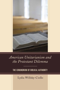 Cover image: American Unitarianism and the Protestant Dilemma 9780739188927