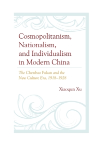 Cover image: Cosmopolitanism, Nationalism, and Individualism in Modern China 9780739189146