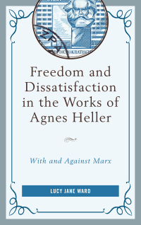 Cover image: Freedom and Dissatisfaction in the Works of Agnes Heller 9780739189764