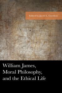 Titelbild: William James, Moral Philosophy, and the Ethical Life 9781498505147
