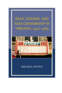 Imagen de portada: Race, Gender, and Film Censorship in Virginia, 1922–1965 9780739190296